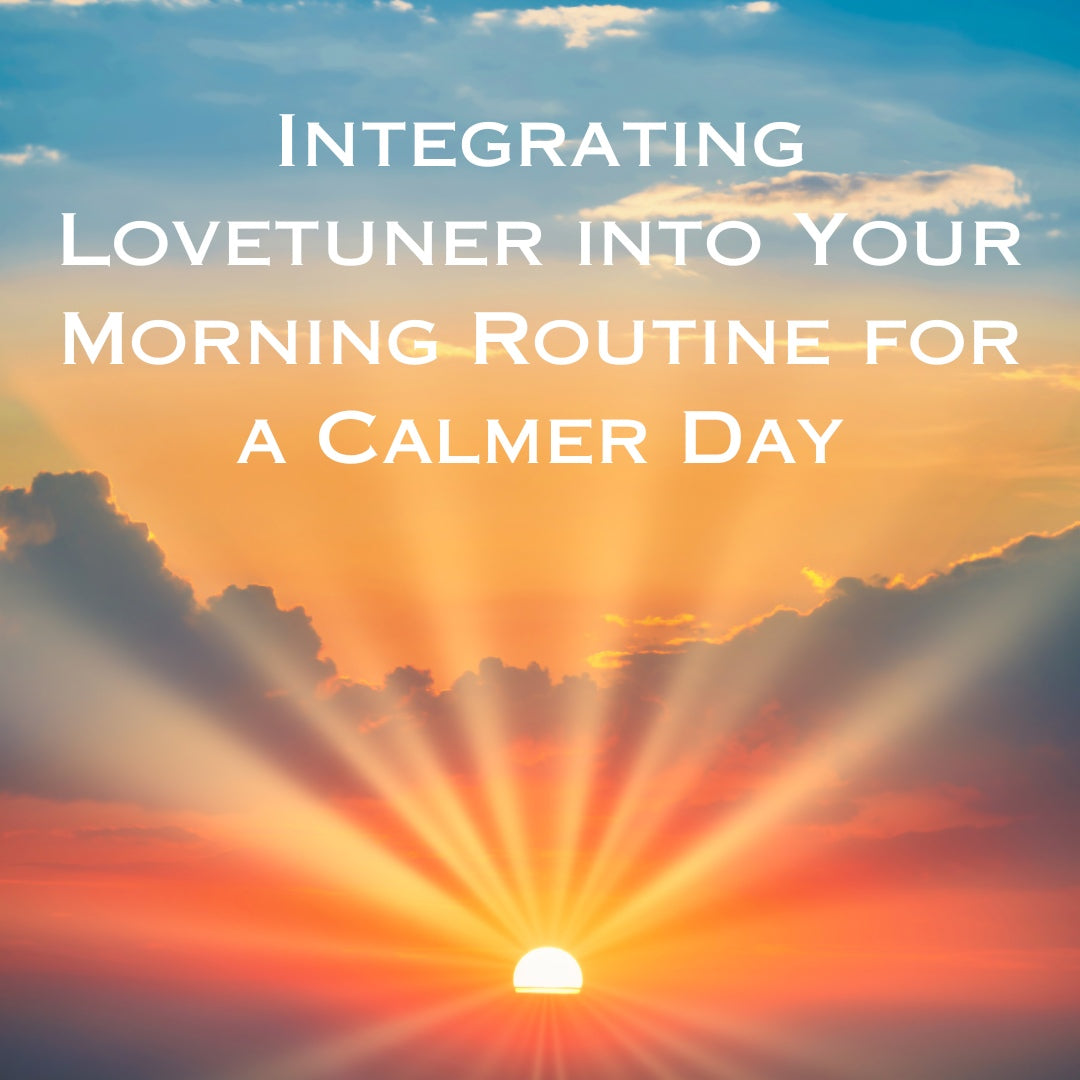 Integrating Lovetuner into Your Morning Routine for a Calmer Day
