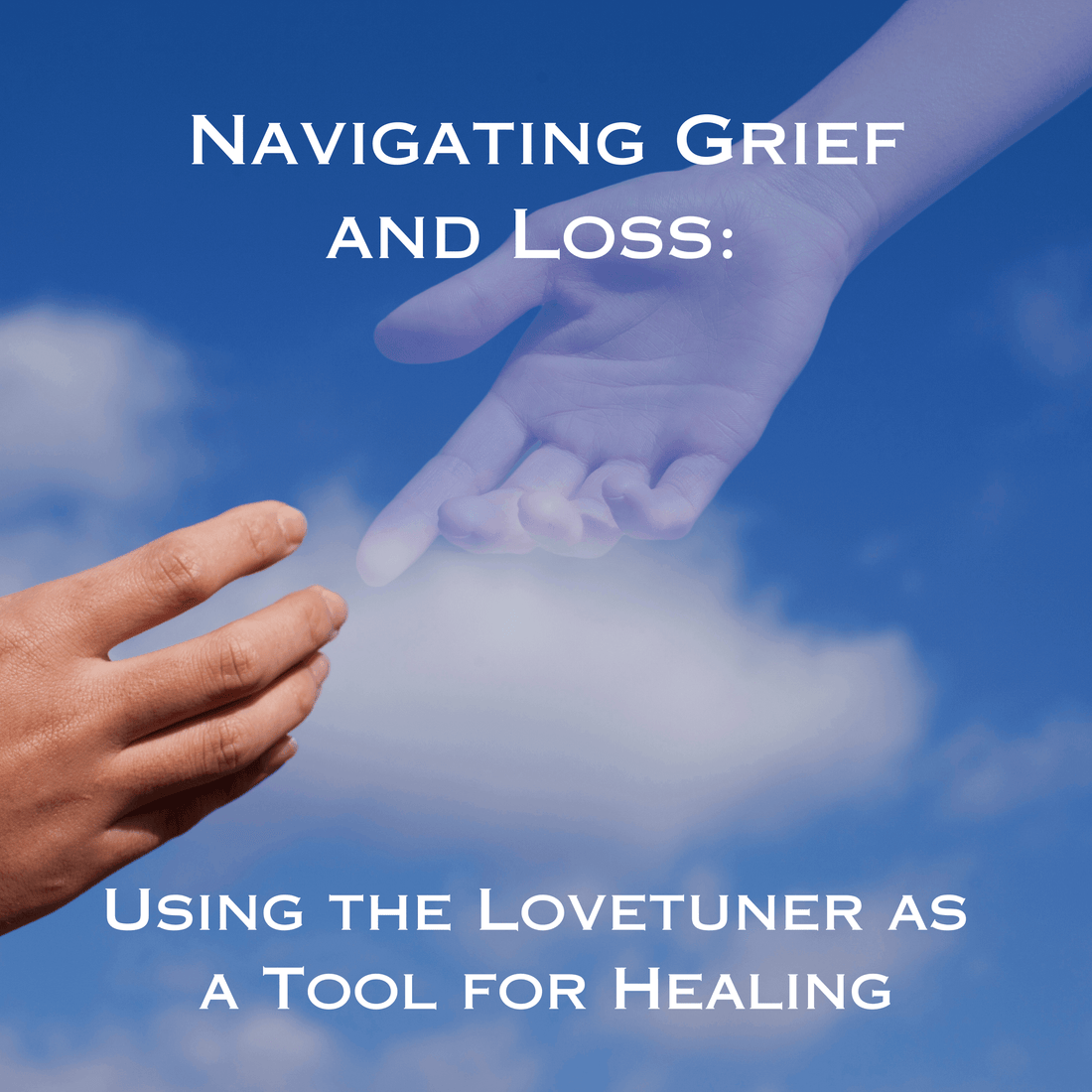 Navigating Grief and Loss: Using the Lovetuner as a Tool for Healing