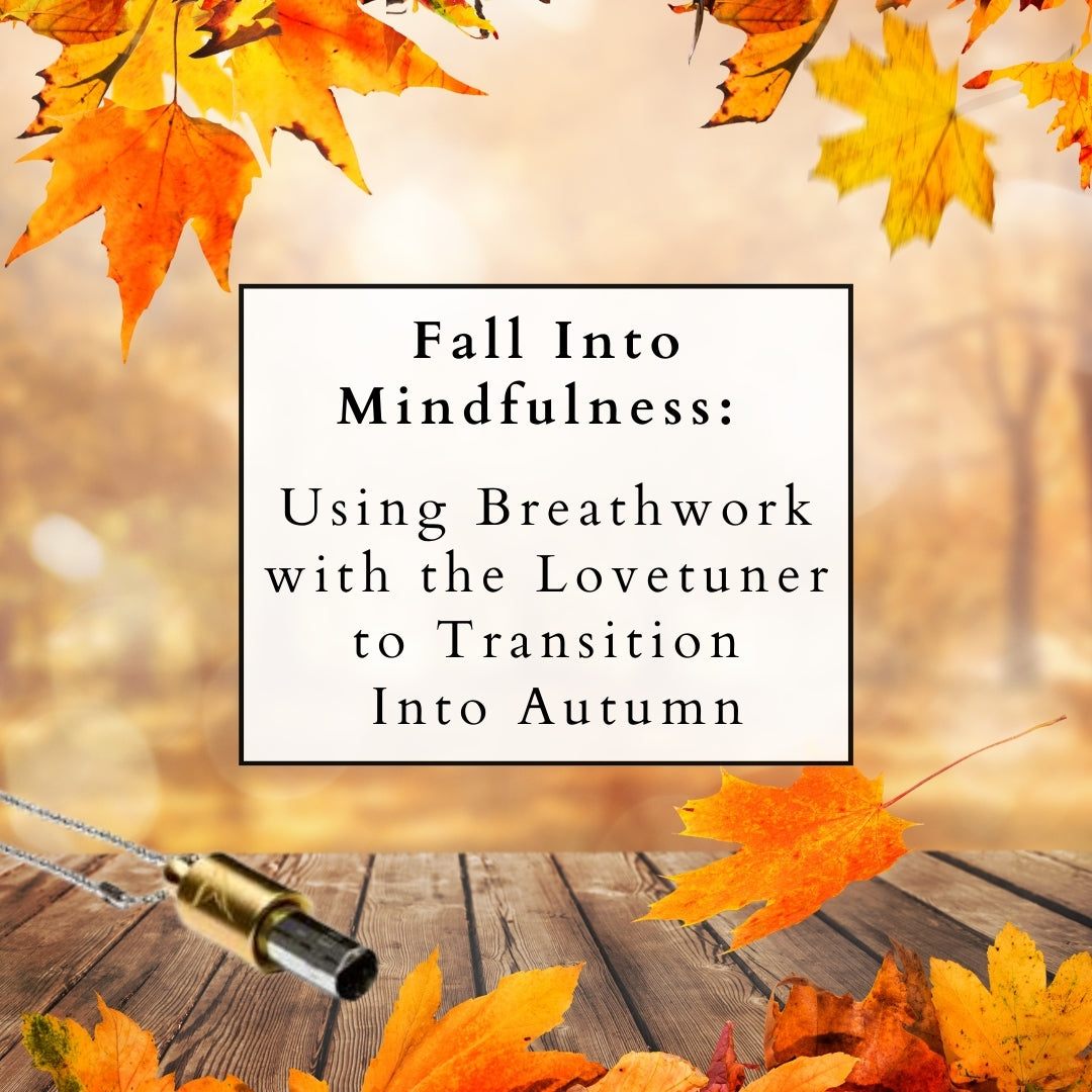 Fall Into Mindfulness: Using Breathwork with the Lovetuner to Transition Into Autumn