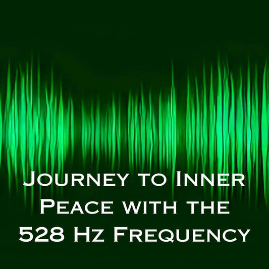 Journey to Inner Peace with the 528 Hz Frequency
