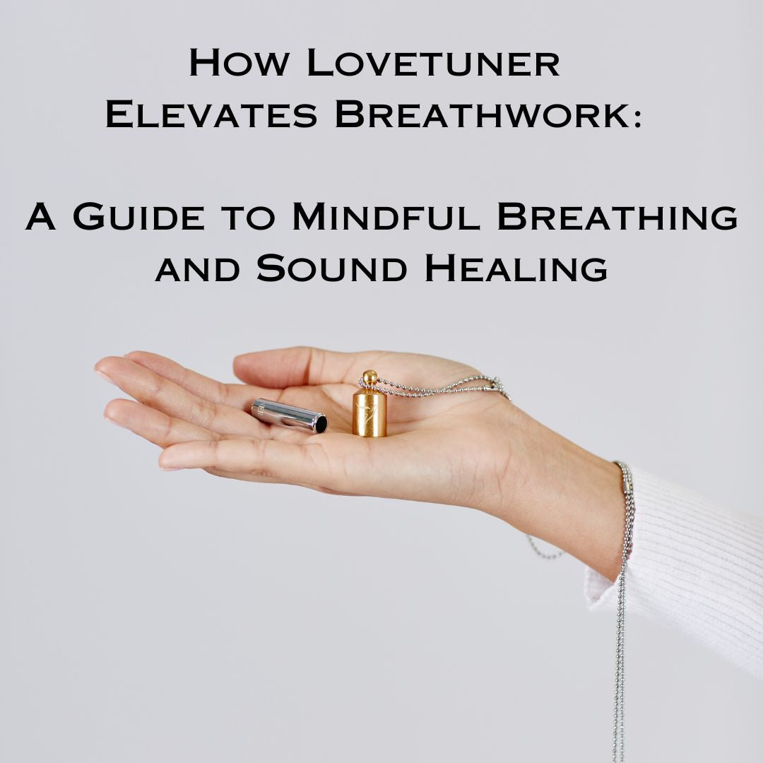 How Lovetuner Elevates Breathwork: A Guide to Mindful Breathing and Sound Healing