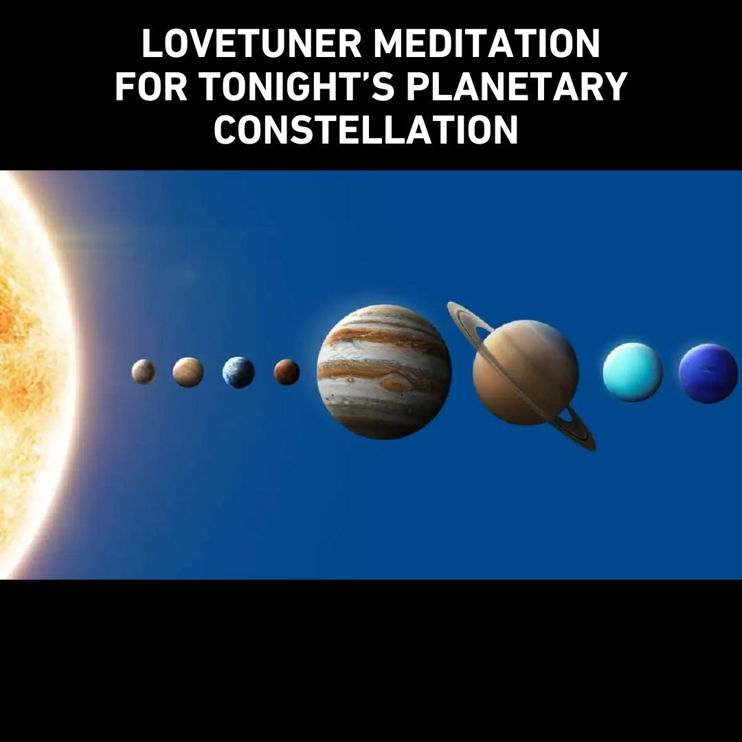 Lovetuner Meditation for Tonight's Planetary Constellation