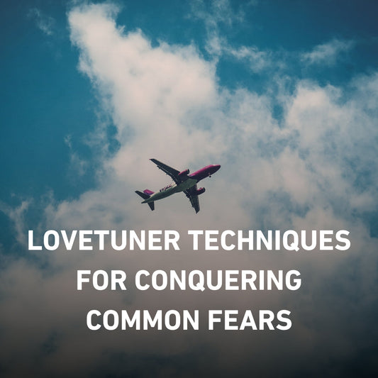 Lovetuner Techniques for Conquering Common Fears