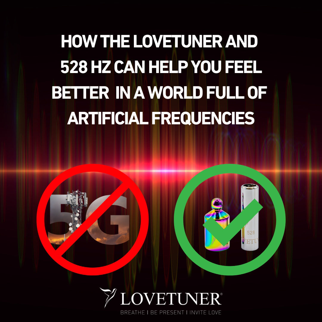Graphic 'HOW THE LOVETUNER AND 528 HZ CAN HELP YOU FEEL BETTER IN A WORLD FULL OF ARTIFICIAL FREQUENCIES.'
