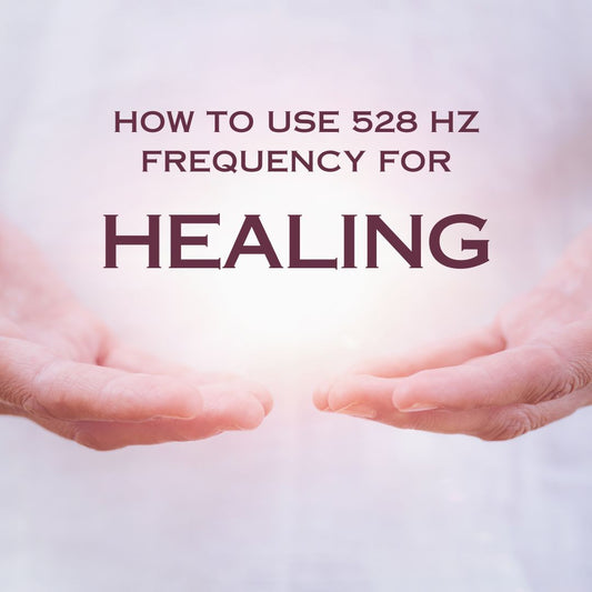 How to Use 528 Hz Frequency For Healing