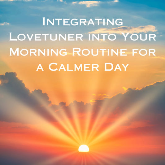 Integrating Lovetuner into Your Morning Routine for a Calmer Day