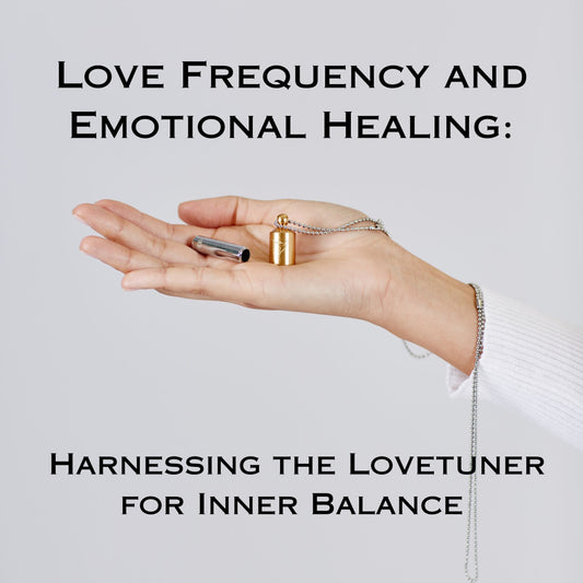 Love Frequency and Emotional Healing: Harnessing the Lovetuner for Inner Balance