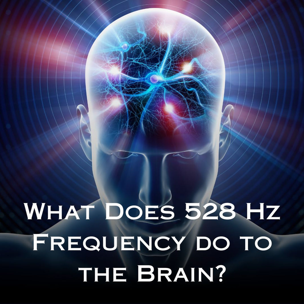 What Does 528 Hz Frequency do to the Brain
