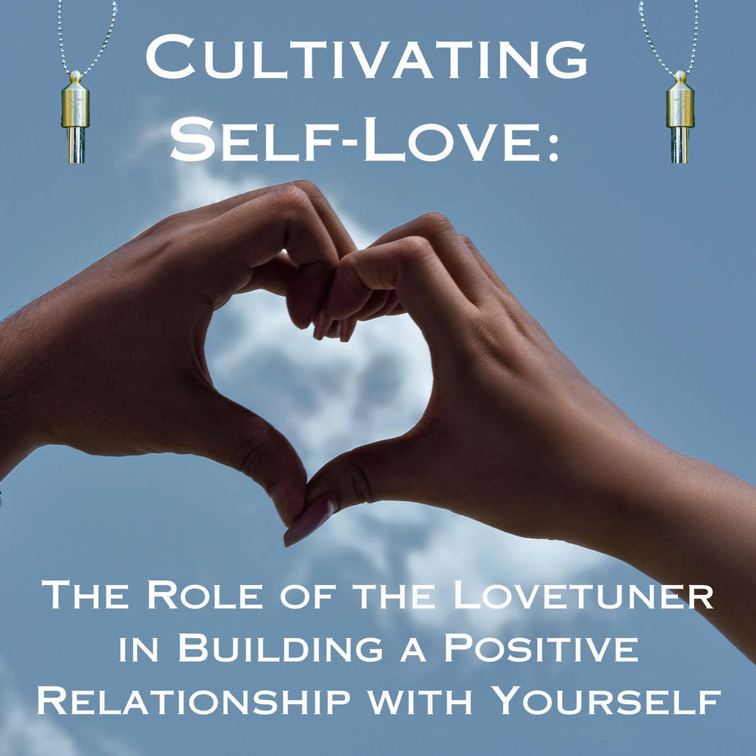 Cultivating Self-Love: The Role of the Lovetuner in Building a Positive Relationship with Yourself