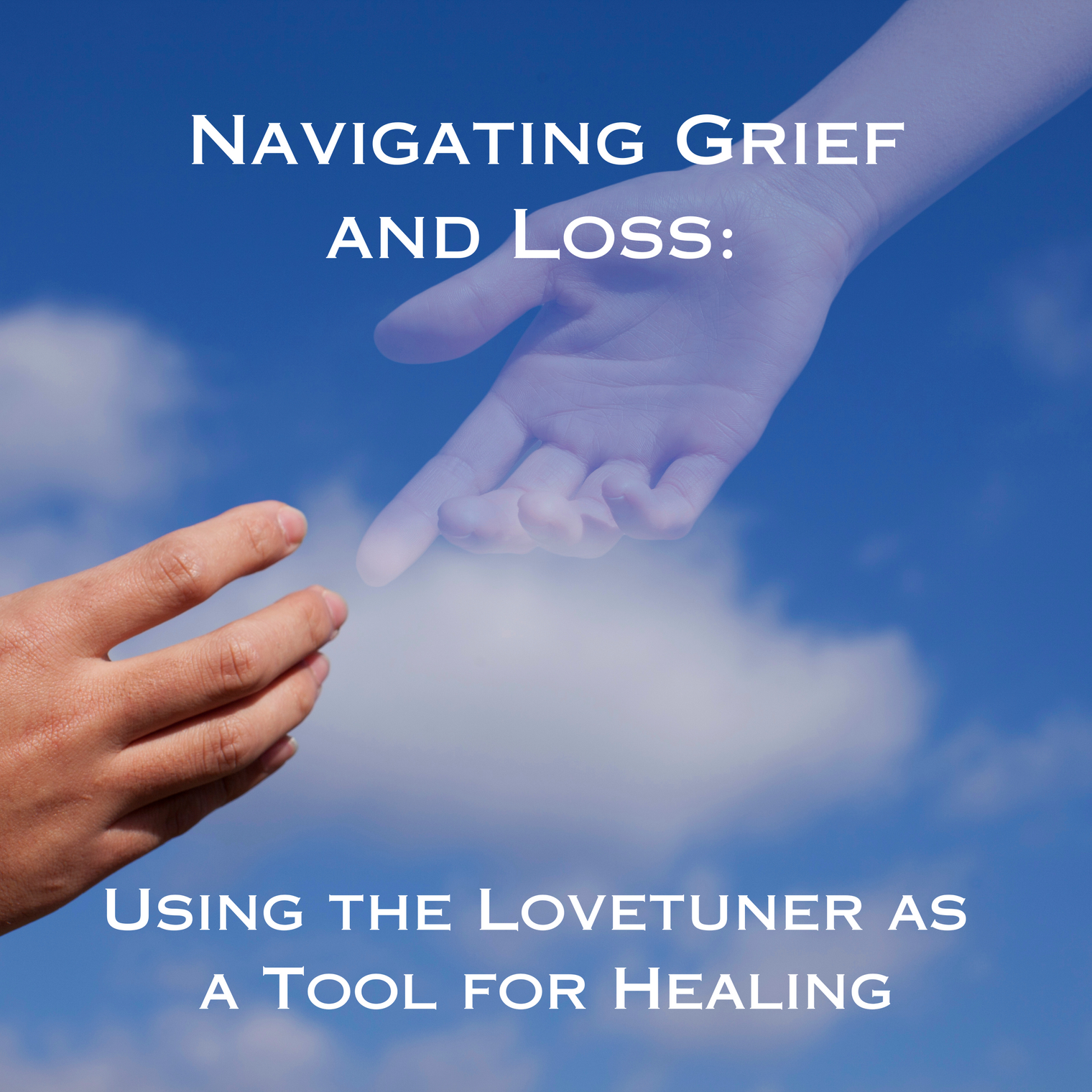 Navigating Grief and Loss: Using the Lovetuner as a Tool for Healing