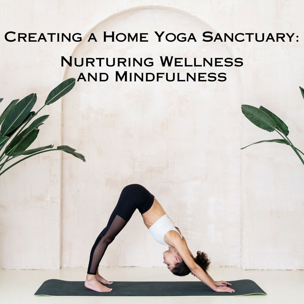 Creating a Home Yoga Sanctuary: Nurturing Wellness and Mindfulness