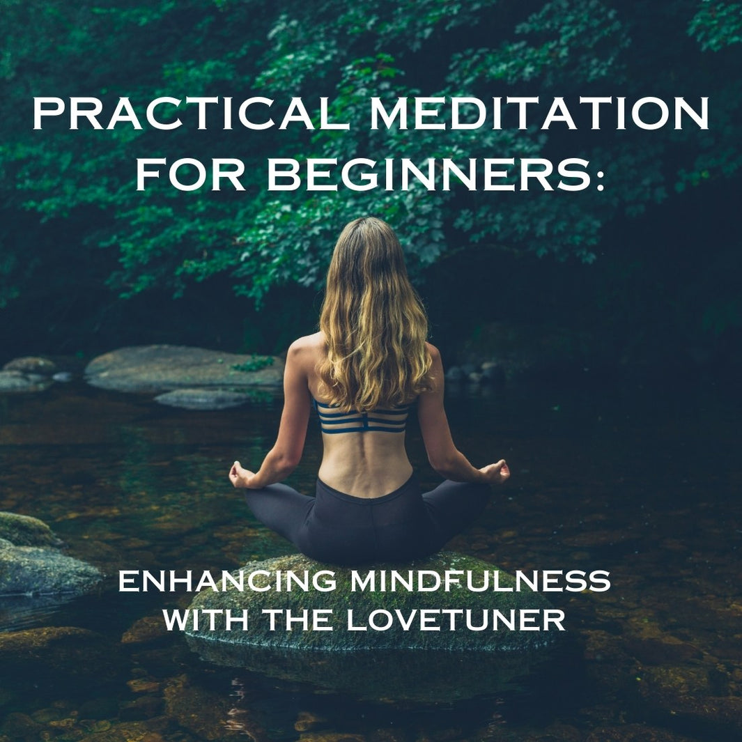 Practical Meditation for Beginners: Enhancing Mindfulness with the Lovetuner