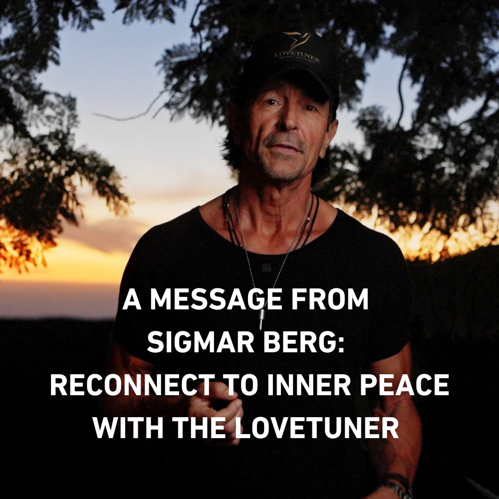 A Message from Sigmar Berg: Reconnect to Inner Peace with the Lovetuner 