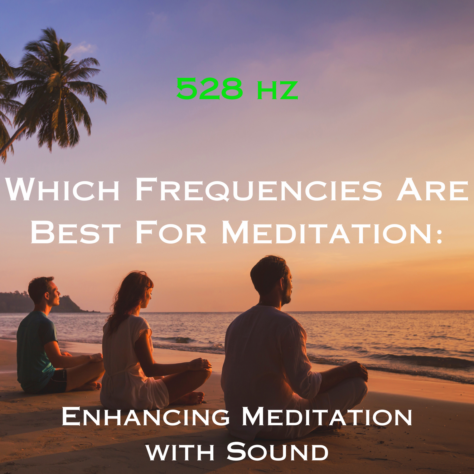 Which Solfeggio Frequencies Are Best For Meditation: Enhancing Meditation with Sound