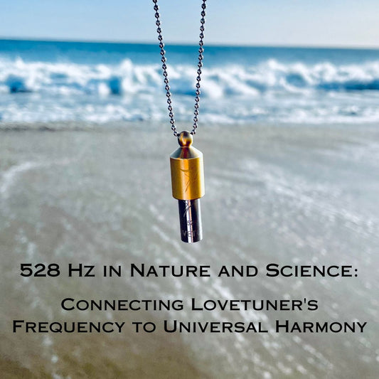 528 Hz in Nature and Science: Connecting Lovetuner's Frequency to Universal Harmony