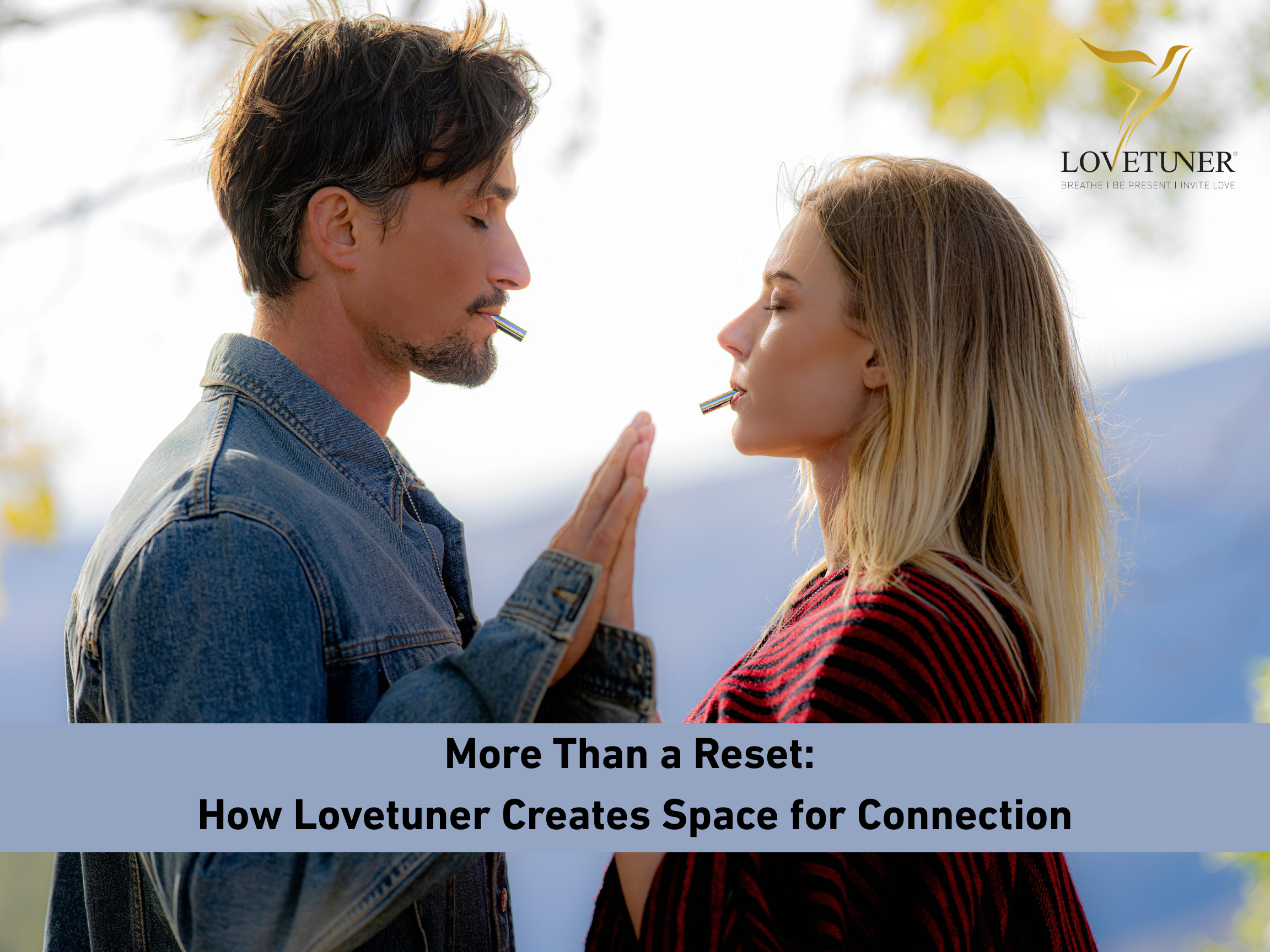 More Than a Reset: How Lovetuner Creates Space for Connection