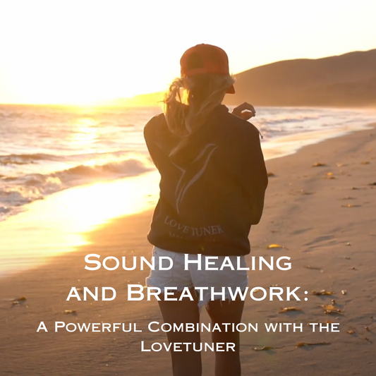 Sound Healing and Breathwork - A Powerful Combination with the Lovetuner