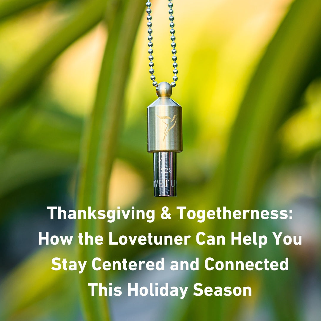 Thanksgiving & Togetherness: How the Lovetuner Can Help You Stay Centered and Connected This Holiday Season