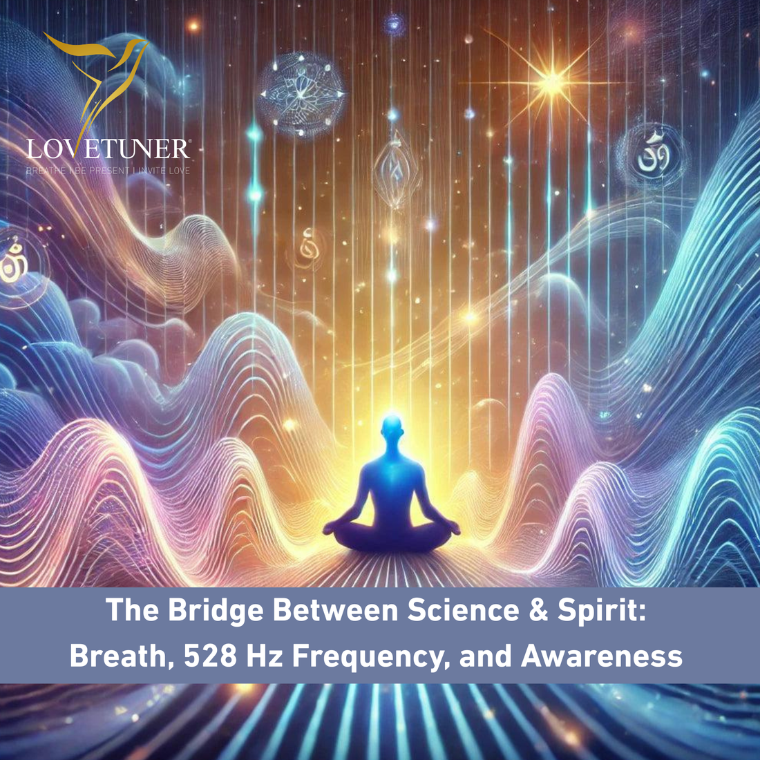 The Bridge Between Science & Spirit: Breath, 528 Hz Frequency, and Awareness
