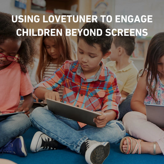 Harmonizing Family Time: Using Lovetuner to Engage Children Beyond Screens